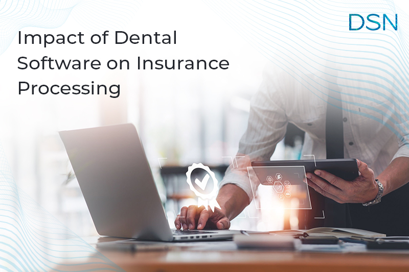 How Dental Software Enhances Insurance Processing