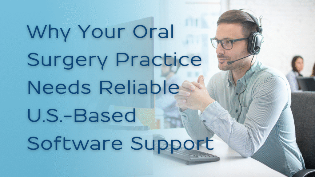 Why Your Oral Surgery Practices Need Reliable U.S. Based Software ...