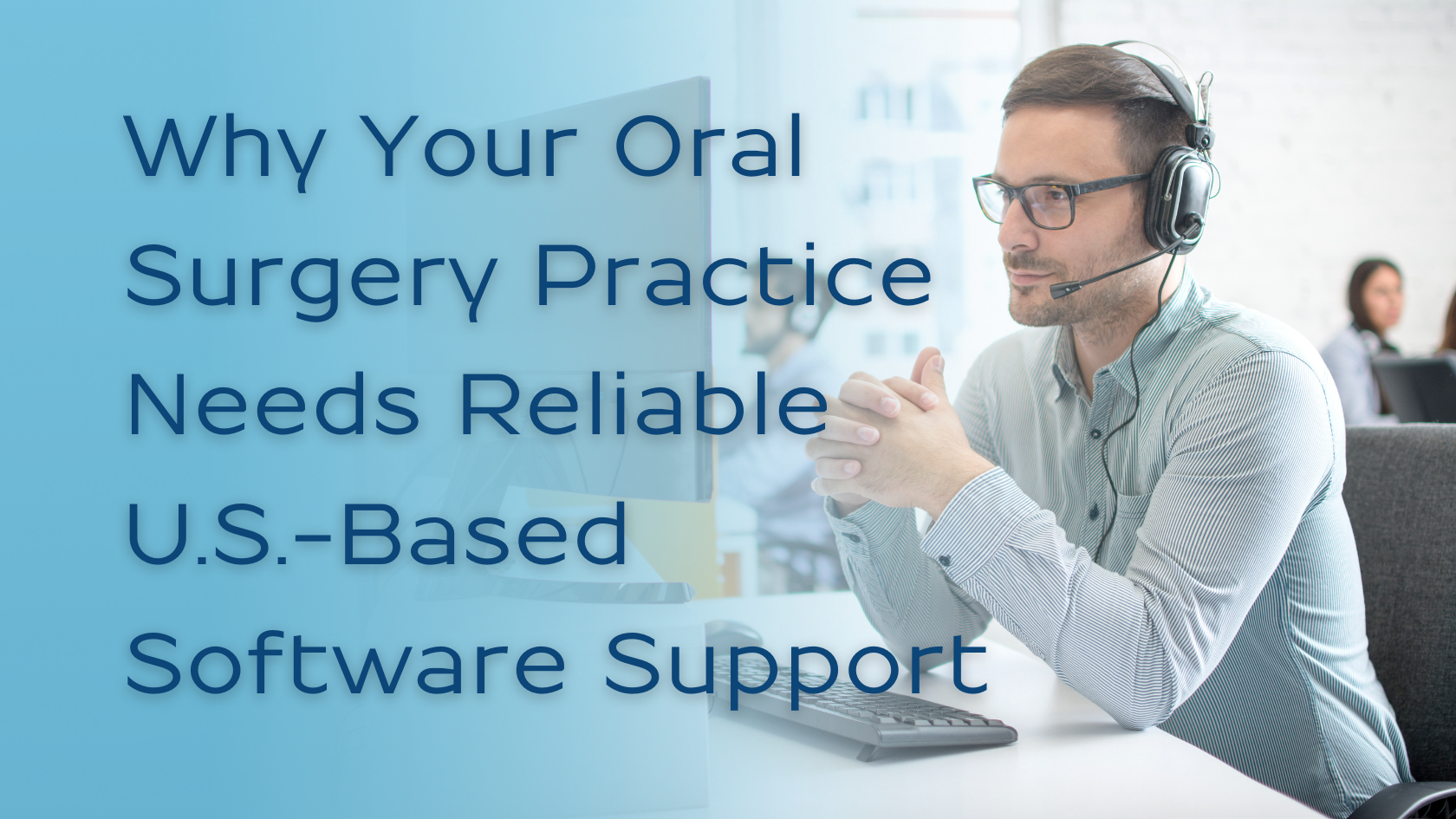 Why Your Oral Surgery Practices Need Reliable U.S. Based Software Support