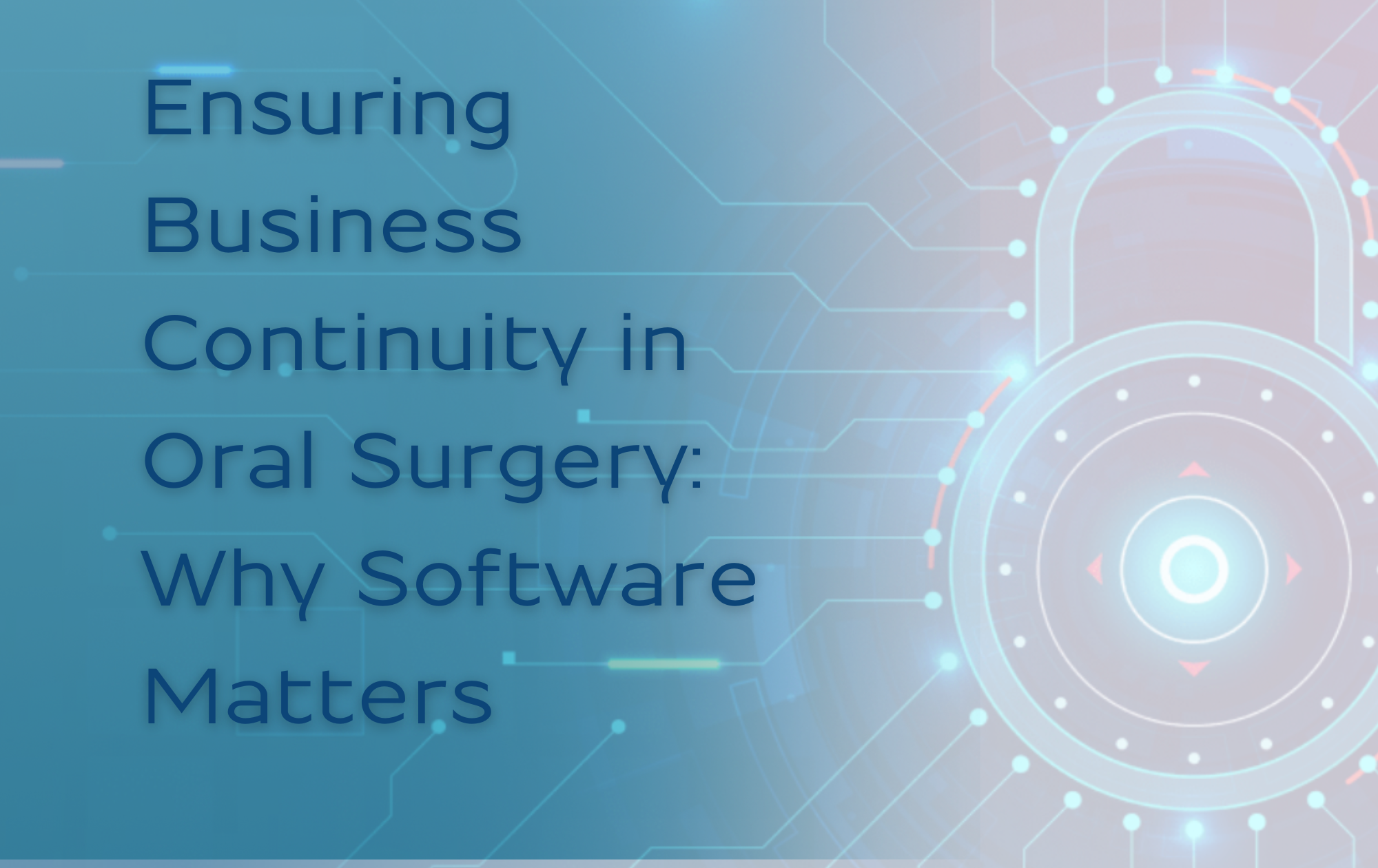 Ensuring Business Continuity in Oral Surgery: Why Software Matters