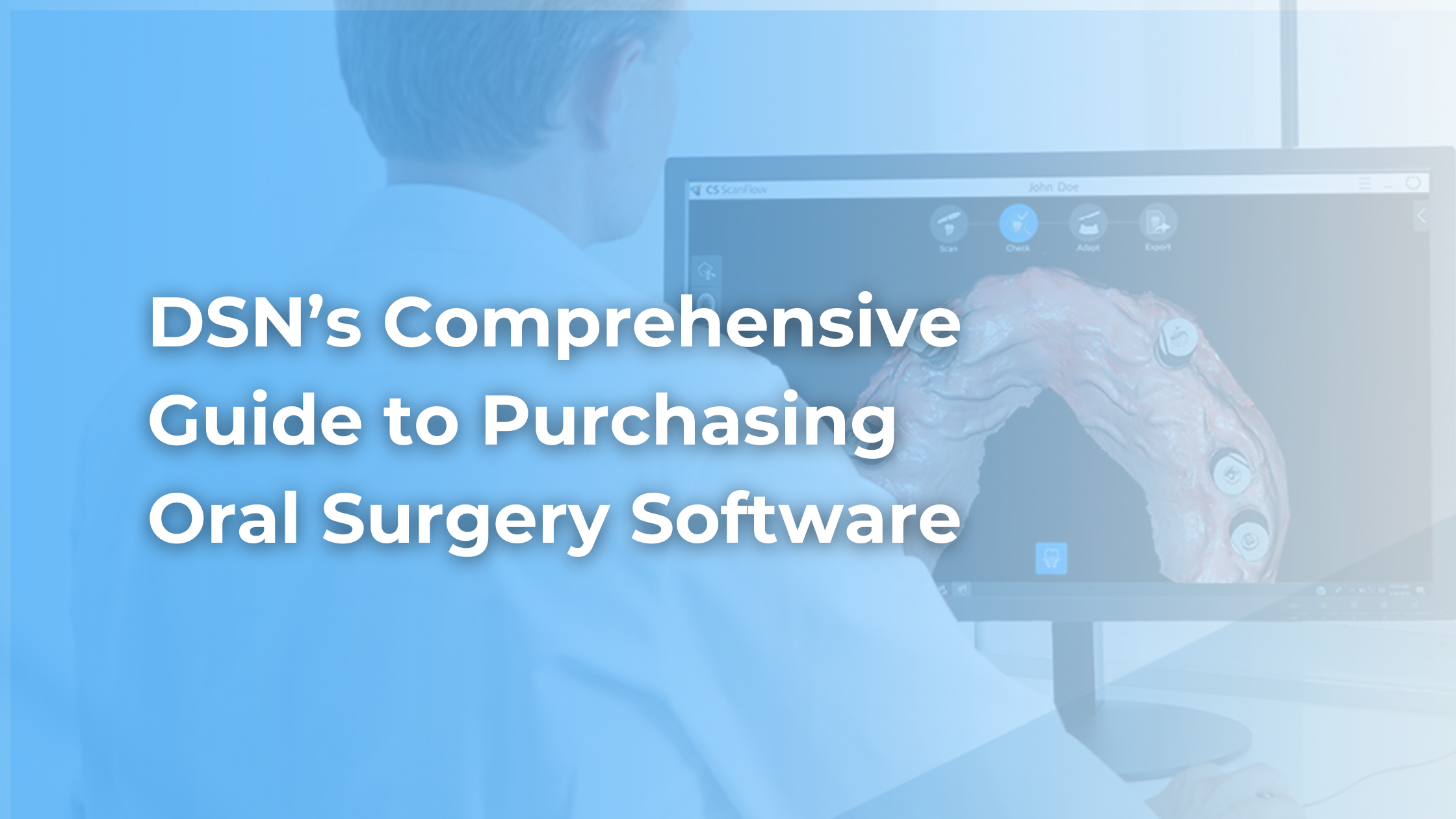 DSN’s Comprehensive Guide to Purchasing Oral Surgery Software
