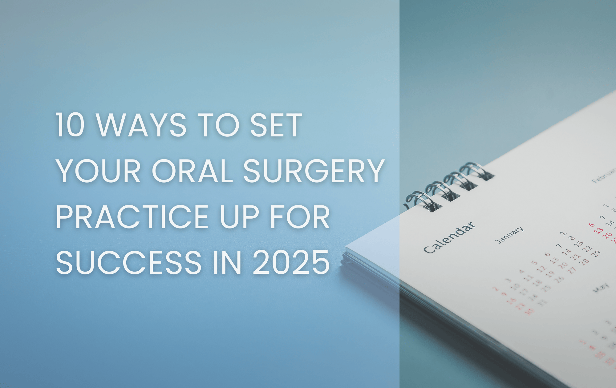 A modern desk calendar turned to January sits on a blue gradient background, with bold white text overlay reading, "10 Ways to Set Your Oral Surgery Practice Up for Success in 2025.