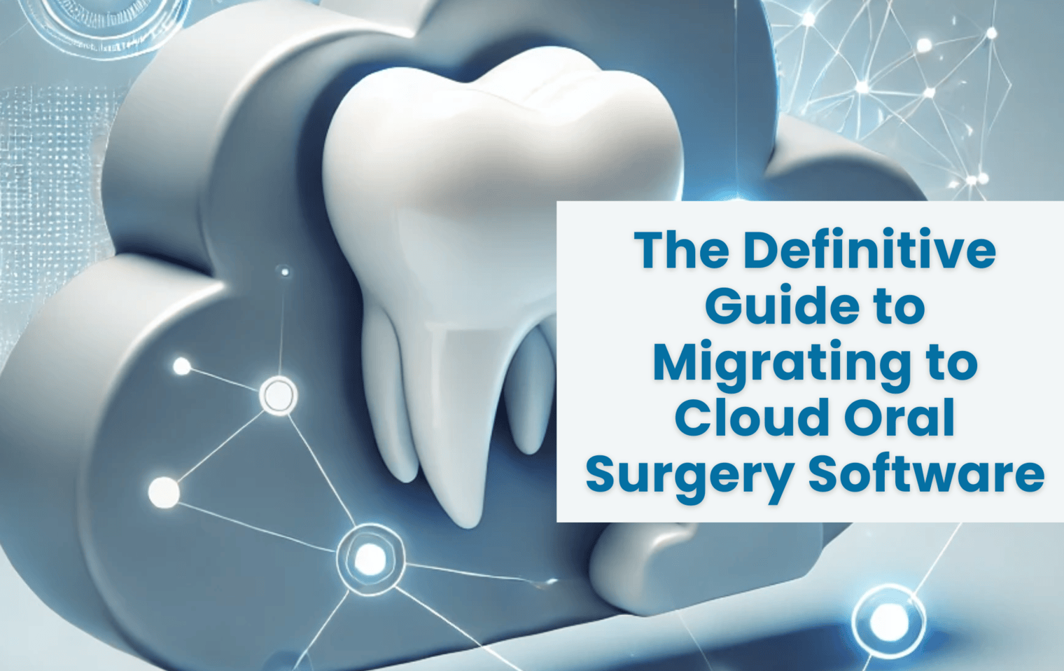 The Definitive Guide to Migrating to Cloud Oral Surgery Software