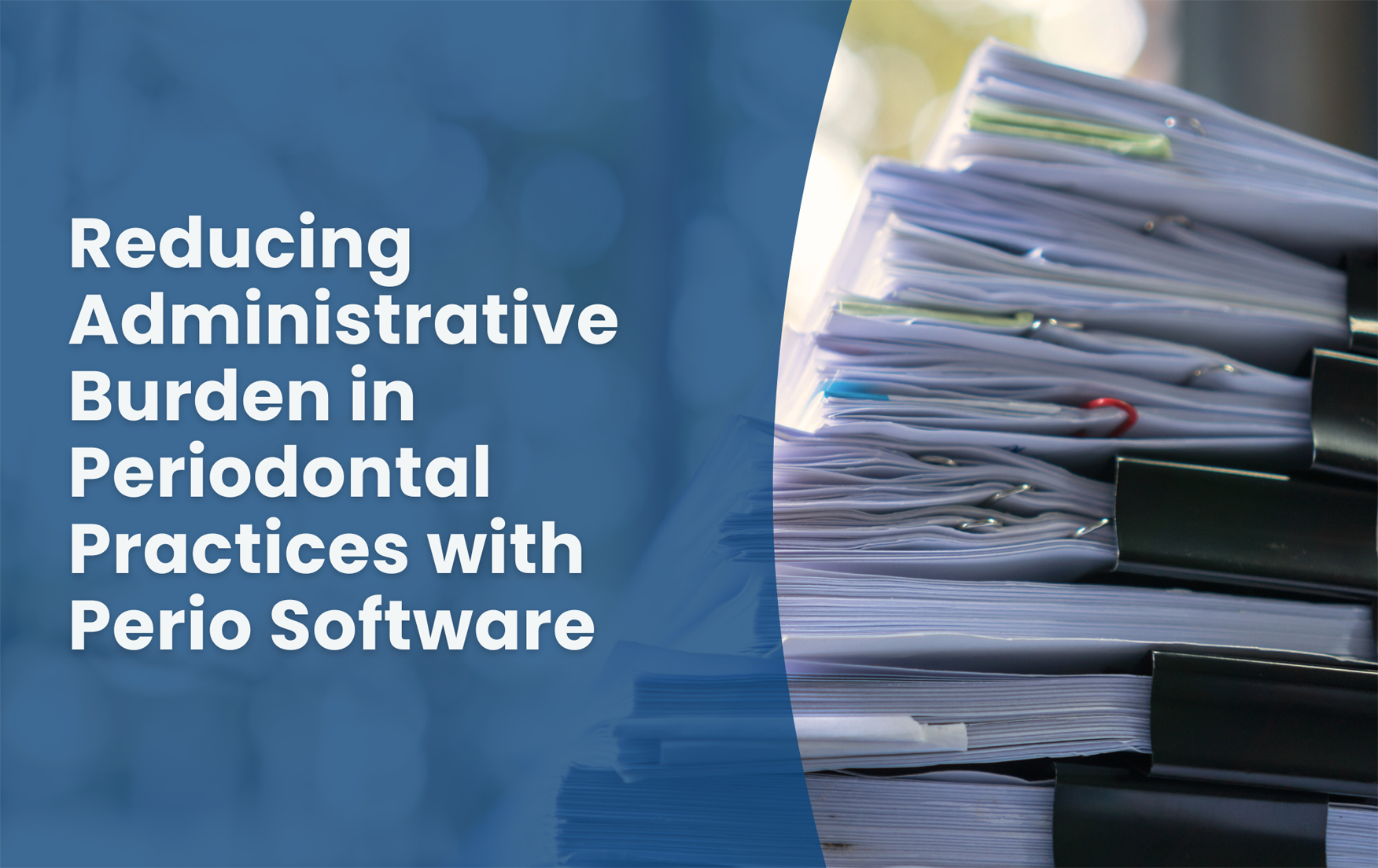 Reducing Administrative Burden in Periodontal Practices with Perio Software