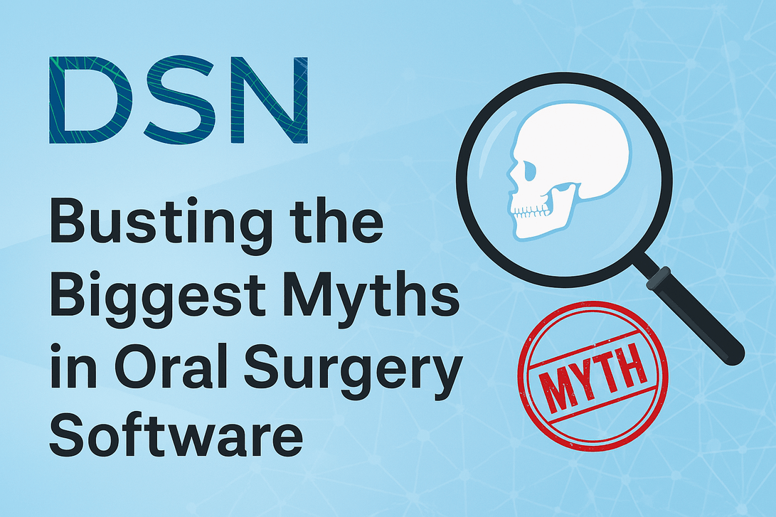 Busting the Biggest Myths in Oral Surgery Software
