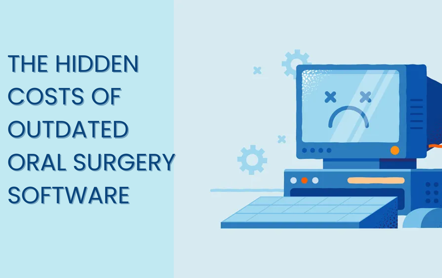 The Hidden Costs of Outdated Oral Surgery Software