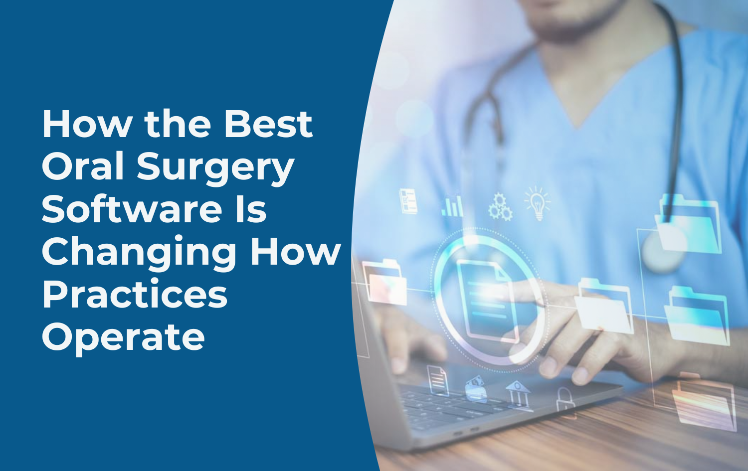 How the Best Oral Surgery Software Is Changing How Practices Operate