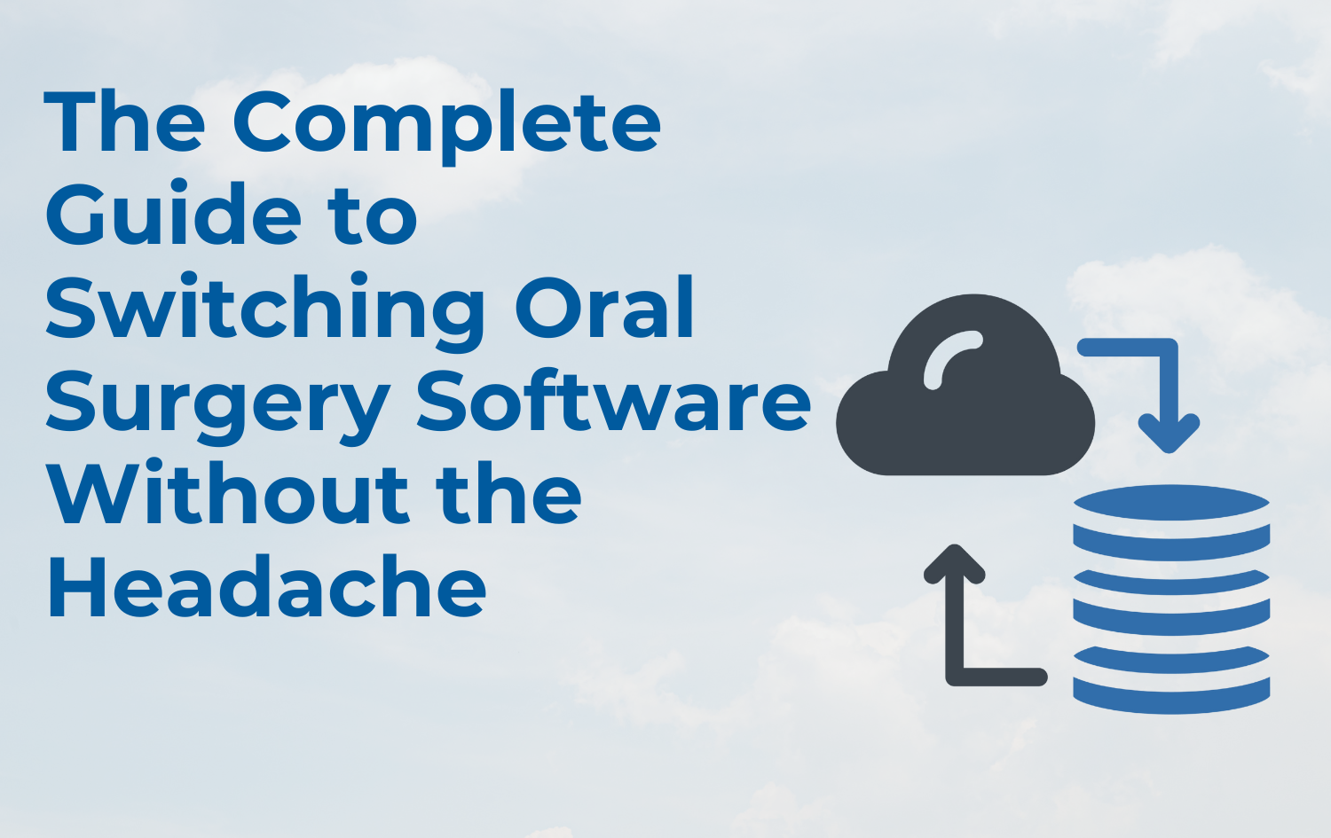 The Complete Guide to Switching Oral Surgery Software Without the Headache
