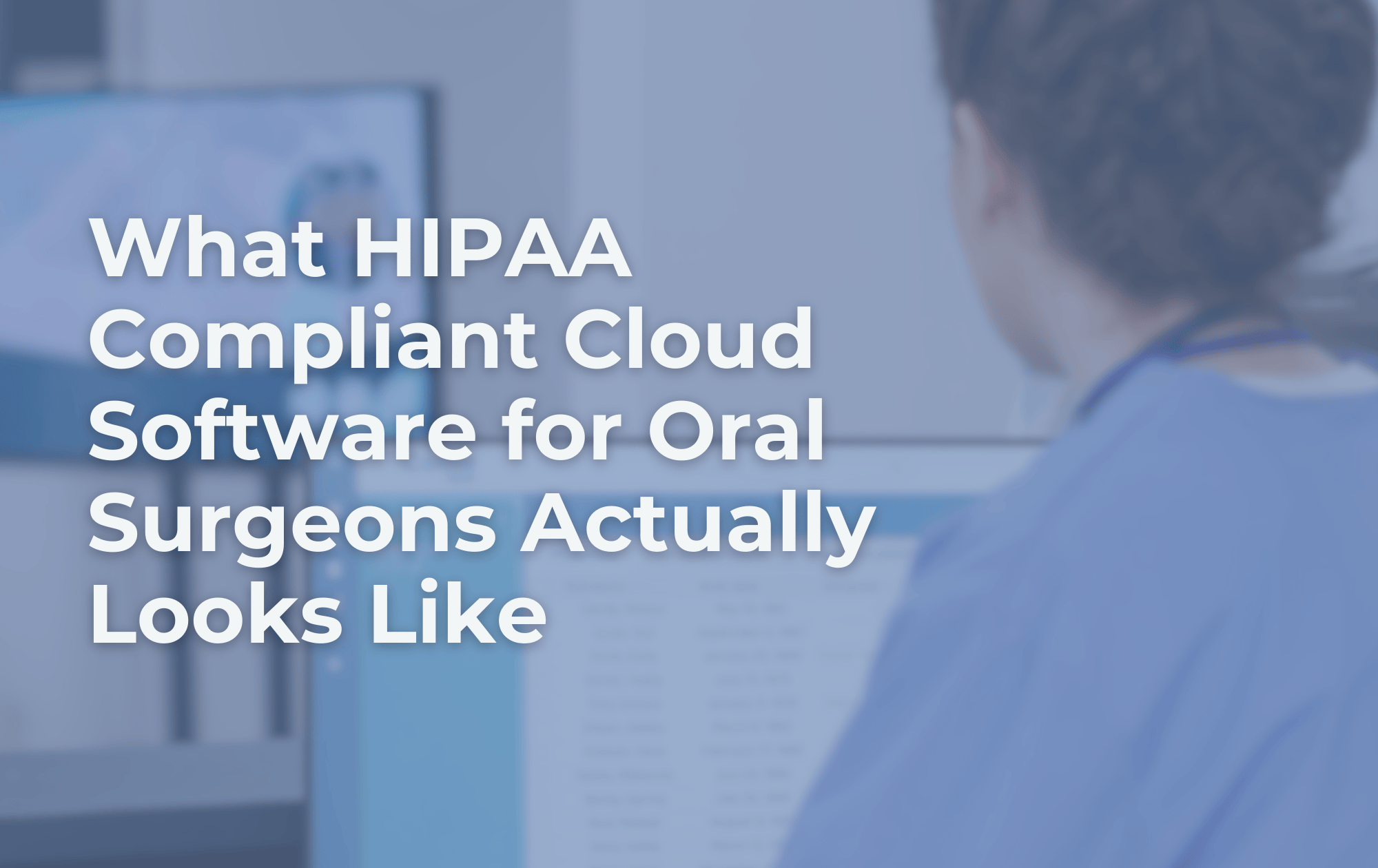 What HIPAA Compliant Cloud Software for Oral Surgeons Actually Looks Like