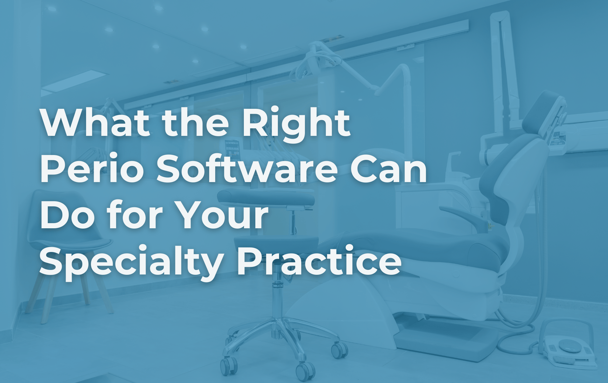 What the Right Perio Software Can Do for Your Specialty Practice