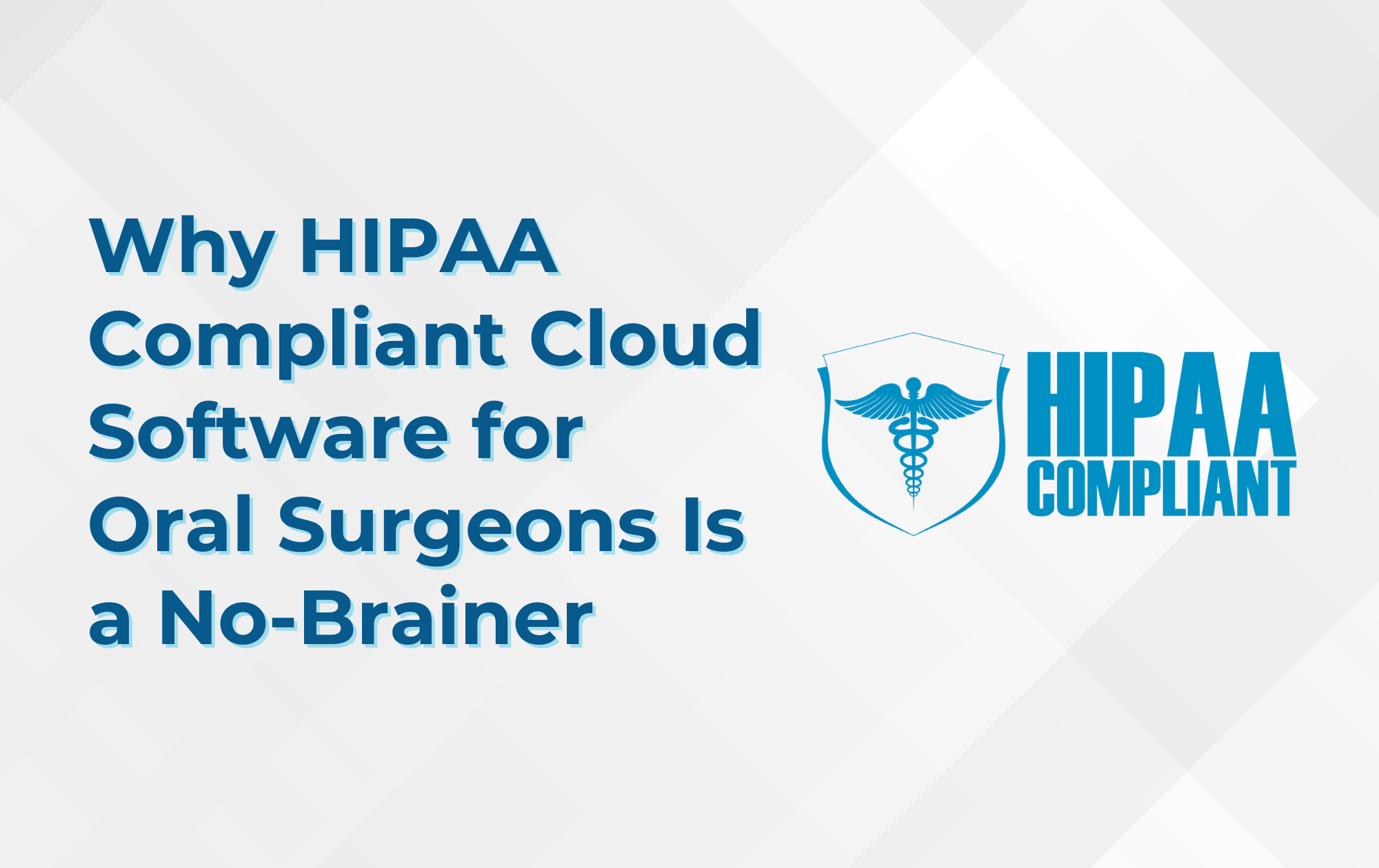 Why HIPAA Compliant Cloud Software for Oral Surgeons Is a No-Brainer