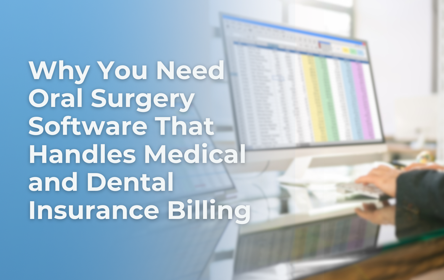 Why You Need Oral Surgery Software That Handles Medical and Dental Insurance Billing