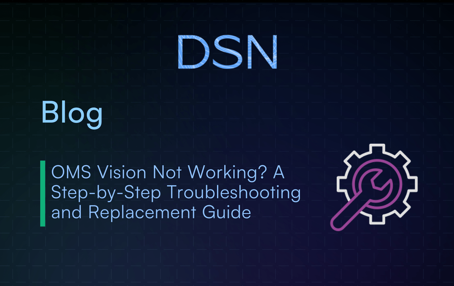 OMS Vision Not Working? A Step-by-Step Troubleshooting and Replacement Guide