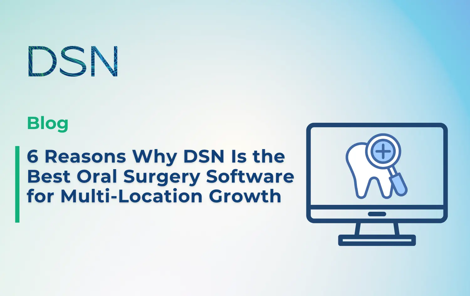 6 Reasons Why DSN Is the Best Oral Surgery Software for Multi-Location Growth