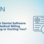 Is Your Dental Software with Medical Billing Helping or Hurting You?
