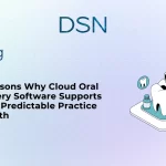 3 Reasons Why Cloud Oral Surgery Software Supports More Predictable Practice Growth
