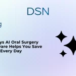4 Ways AI Oral Surgery Software Helps You Save Time Every Day