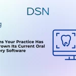 6 Signs Your Practice Has Outgrown Its Current Oral Surgery Software
