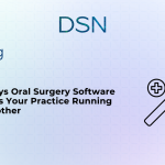 5 Ways Oral Surgery Software Keeps Your Practice Running Smoother
