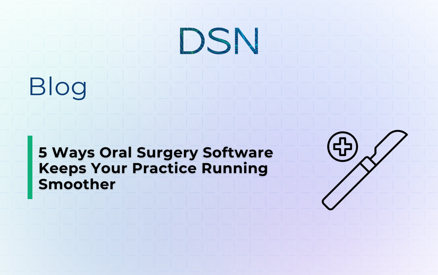 5 Ways Oral Surgery Software Keeps Your Practice Running Smoother