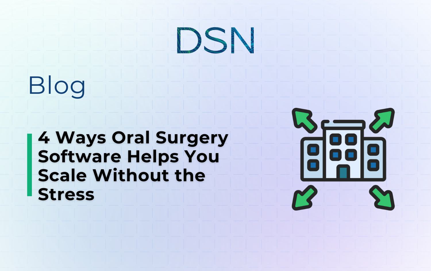 4 Ways Oral Surgery Software Helps You Scale Without the Stress