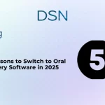 5 Reasons to Switch to Oral Surgery Software in 2025