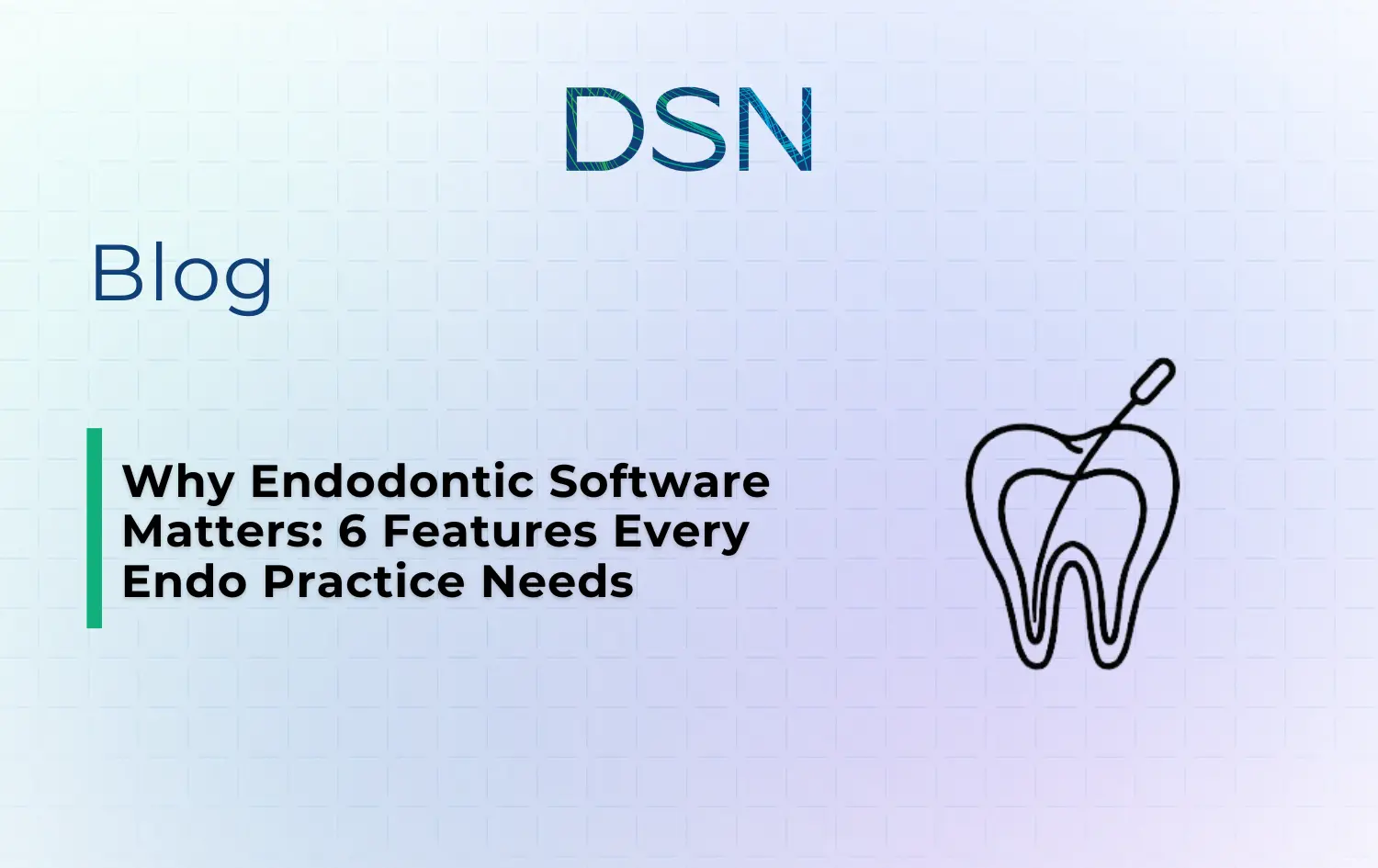 Why Endodontic Software Matters: 6 Features Every Endo Practice Needs