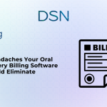 7 Headaches Your Oral Surgery Billing Software Should Eliminate