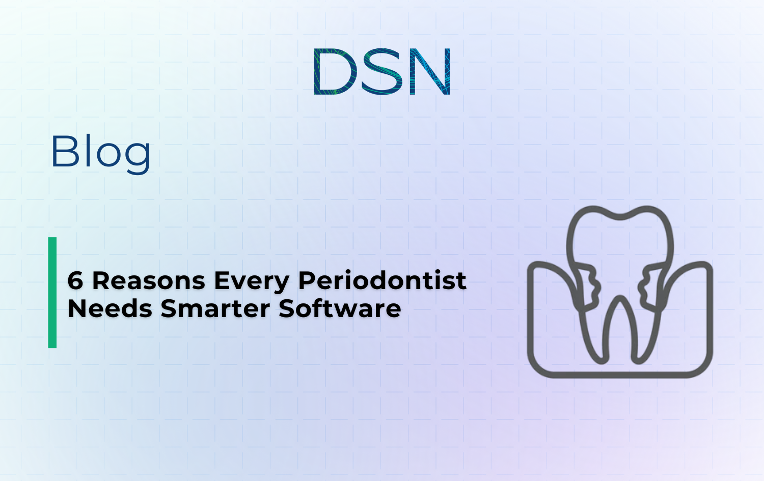 6 Reasons Every Periodontist Needs Smarter Periodontist Software