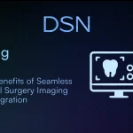 3 Benefits of Seamless Oral Surgery Imaging Integration