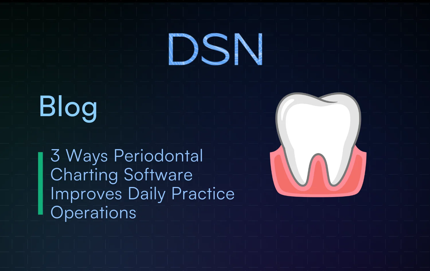 3 Ways Periodontal Charting Software Improves Daily Practice Operations
