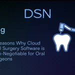 4 Reasons Why Cloud Oral Surgery Software Is Non-Negotiable for Oral Surgeons