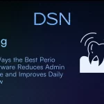 5 Ways the Best Perio Software Reduces Admin Time and Improves Daily Flow