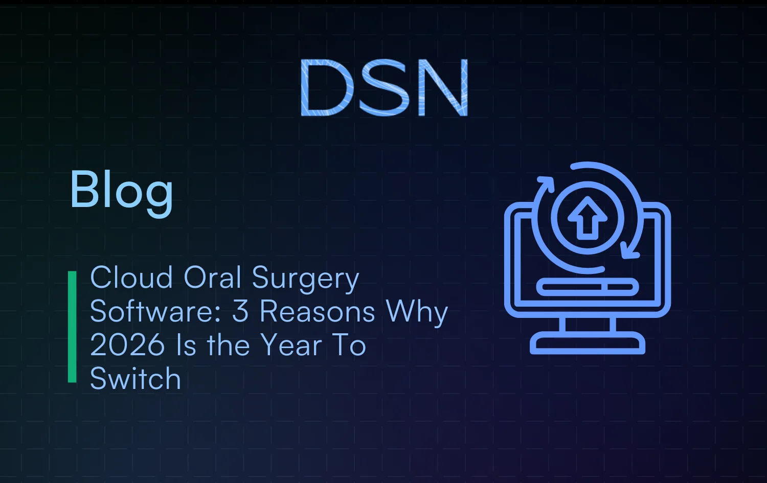 Cloud Oral Surgery Software: 3 Reasons Why 2026 Is the Year To Switch
