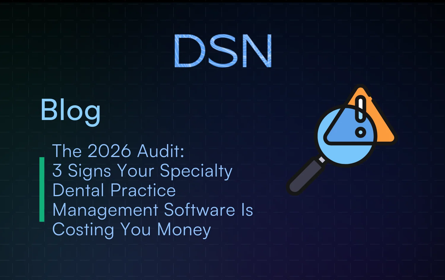 The 2026 Audit: 3 Signs Your Specialty Dental Practice Management Software Is Costing You Money
