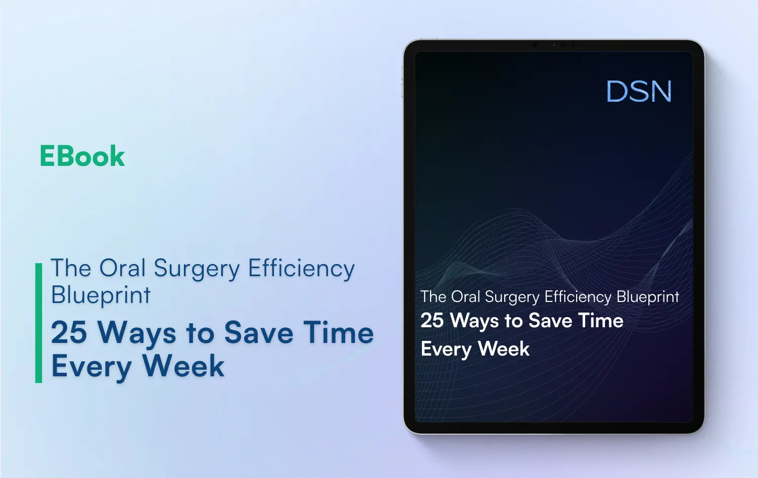 The Oral Surgery Efficiency Blueprint: 25 Ways to Save Time Every Week
