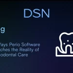 3 Ways Perio Software Matches the Reality of Periodontal Care