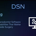 5 Periodontist Software Capabilities That Matter Outside Surgery
