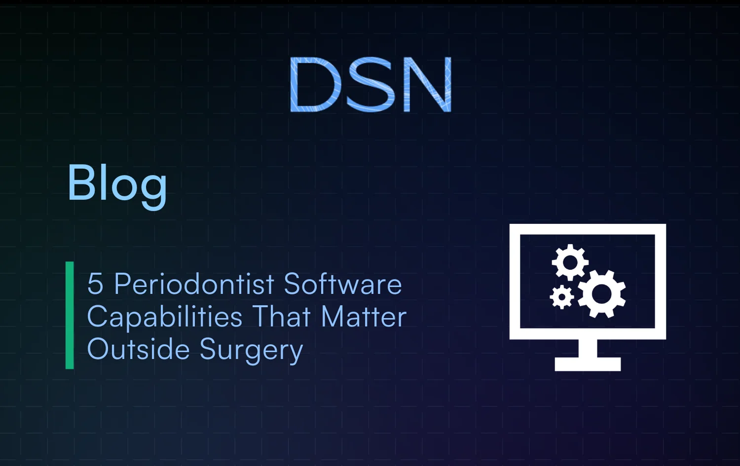 5 Periodontist Software Capabilities That Matter Outside Surgery