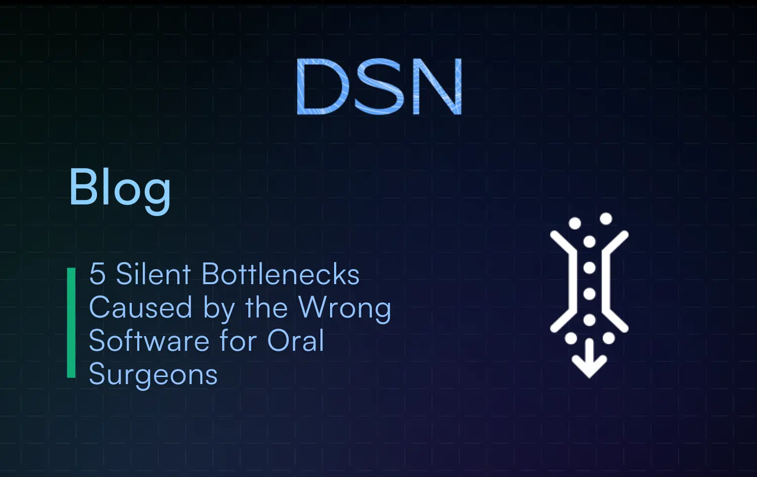 5 Silent Bottlenecks Caused by the Wrong Software for Oral Surgeons
