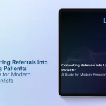 Converting Referrals into Lifelong Patients: A Guide for Modern Periodontists