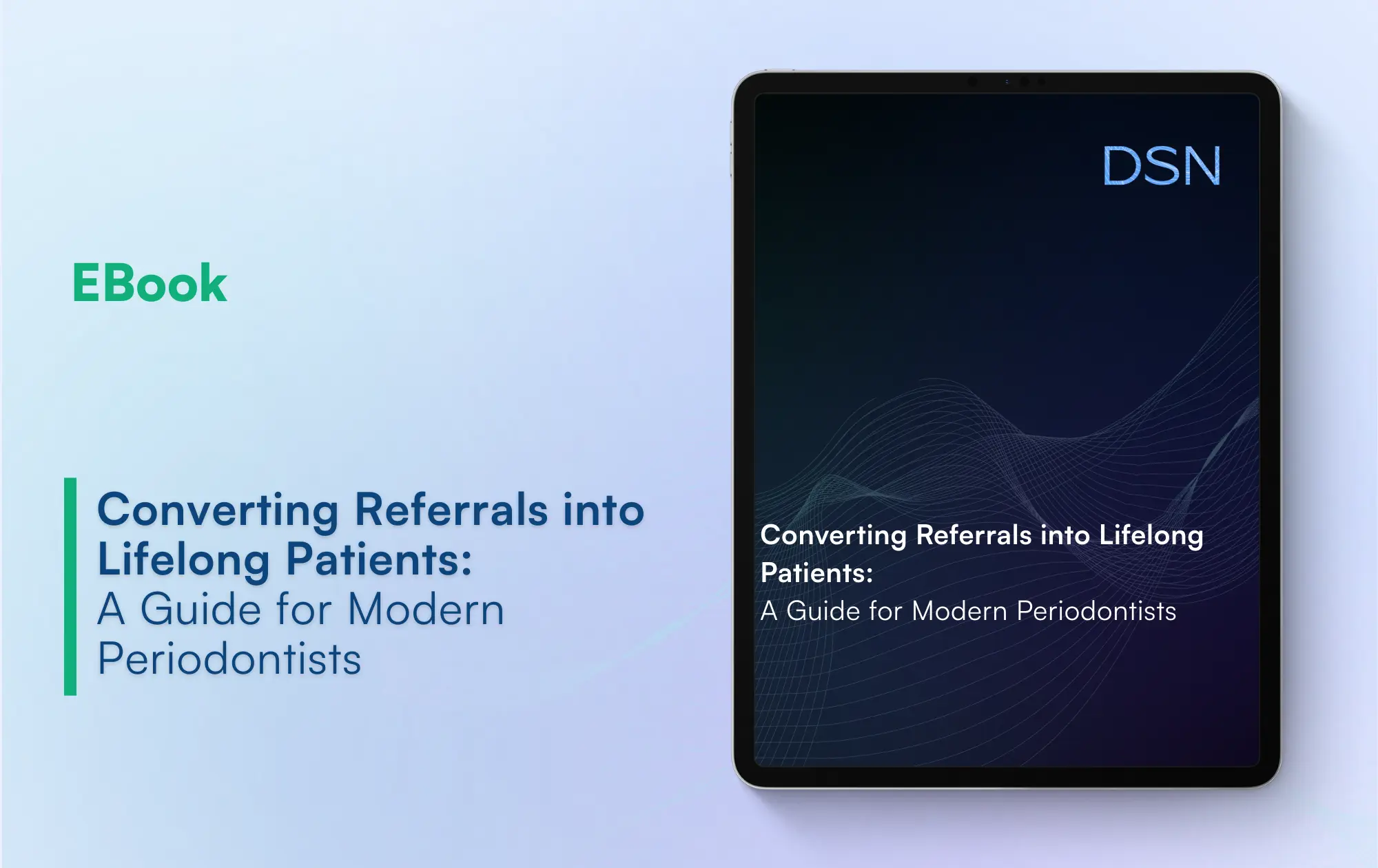 Converting Referrals into Lifelong Patients: A Guide for Modern Periodontists
