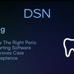 How The Right Perio Charting Software Improves Case Acceptance