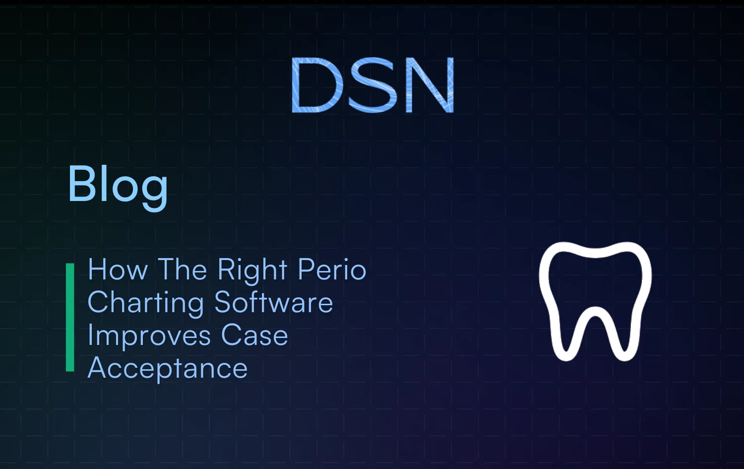 How The Right Perio Charting Software Improves Case Acceptance
