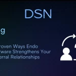 3 Proven Ways Endo Software Strengthens Your Referral Relationships