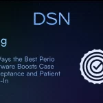 5 Ways the Best Perio Software Boosts Case Acceptance and Patient Buy-In