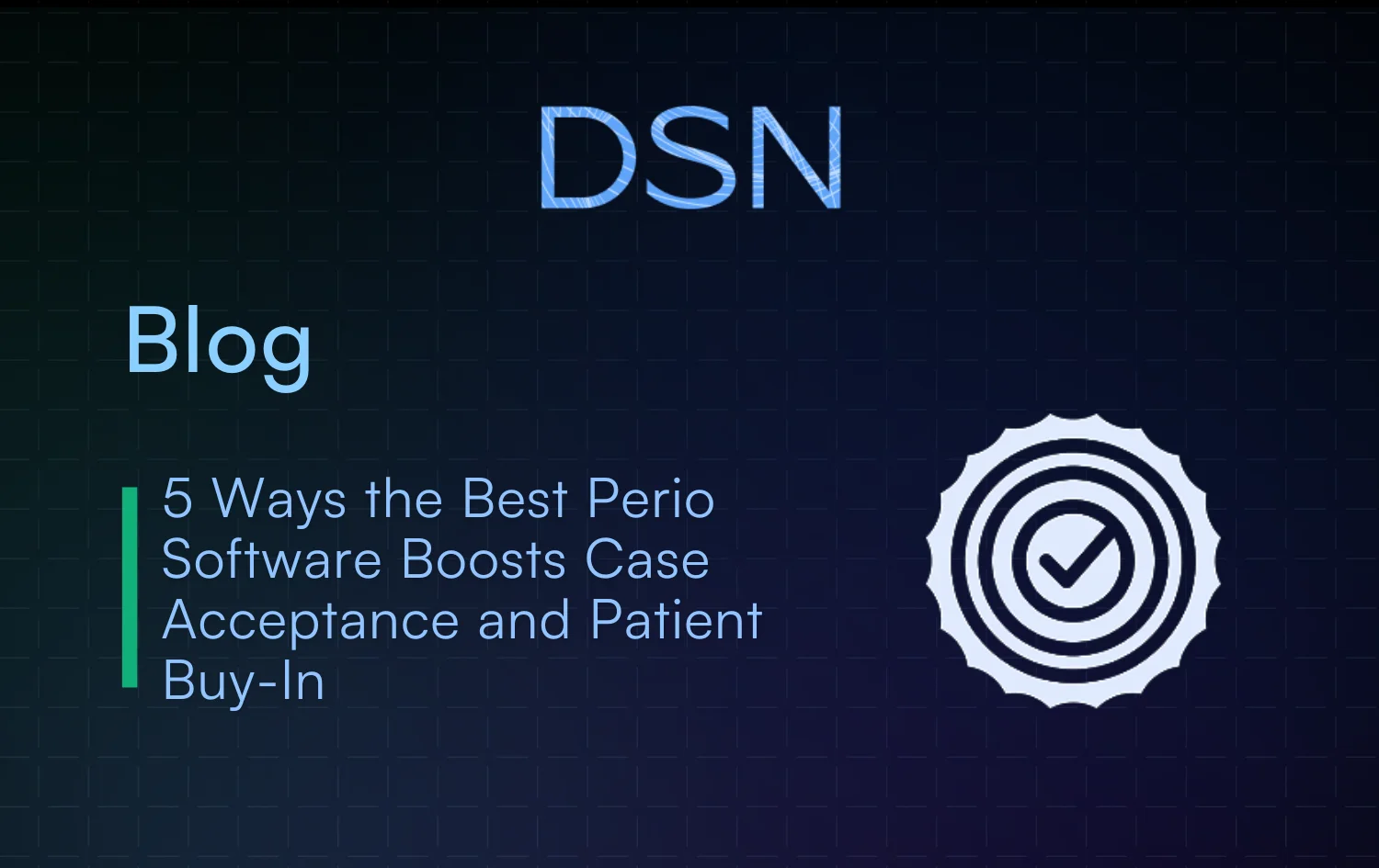 5 Ways the Best Perio Software Boosts Case Acceptance and Patient Buy-In