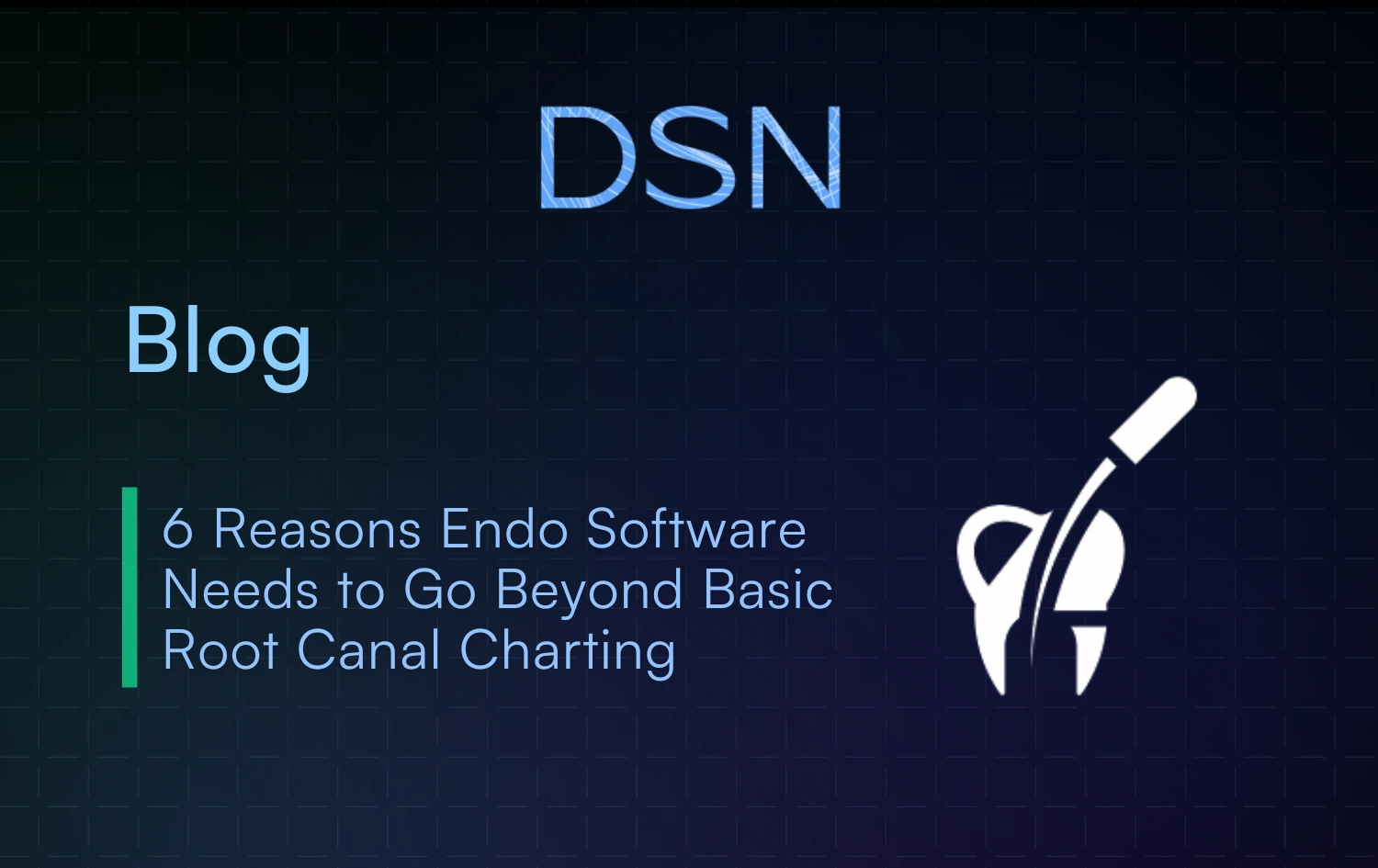 6 Reasons Endo Software Needs to Go Beyond Basic Root Canal Charting