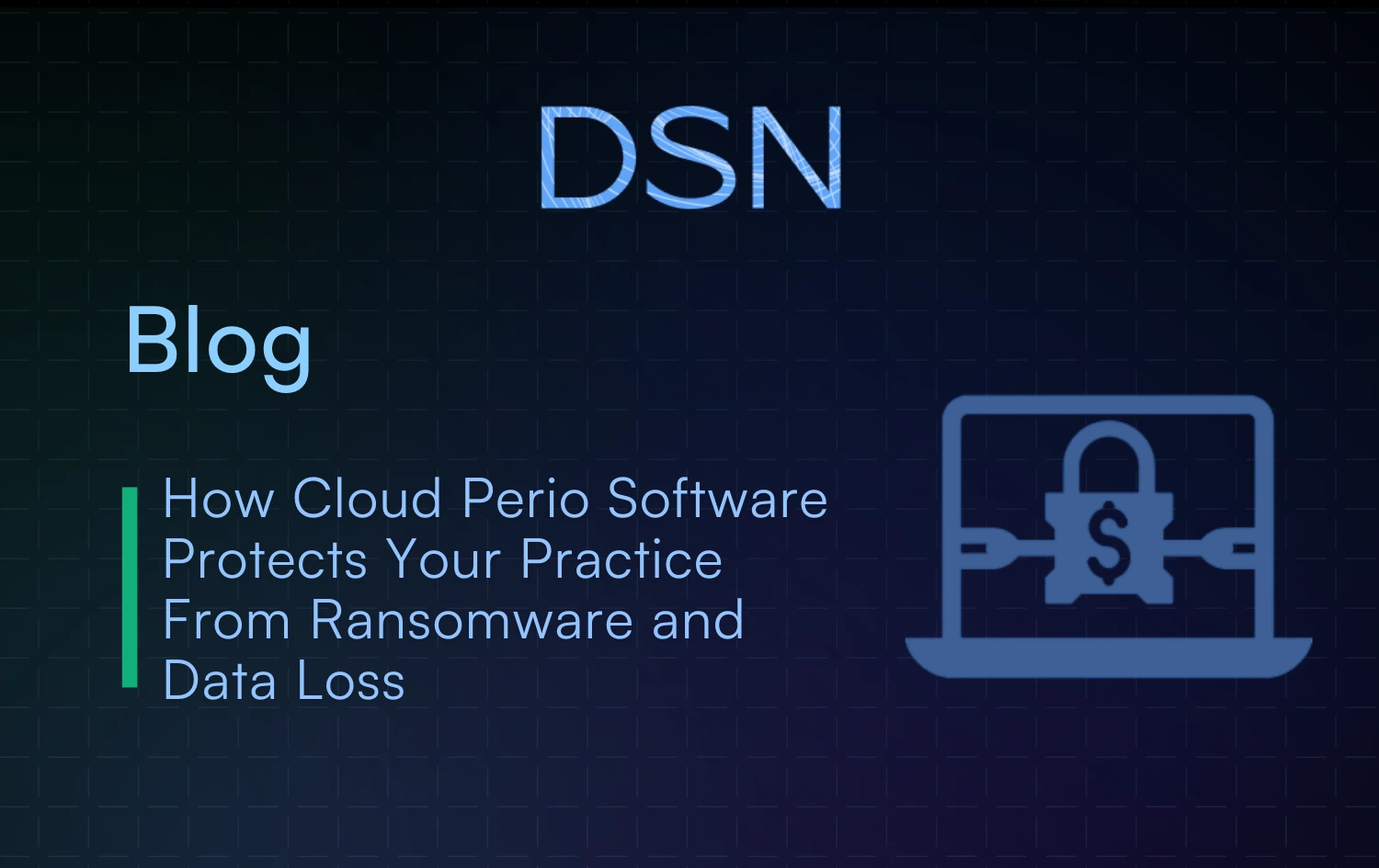 How Cloud Perio Software Protects Your Practice From Ransomware and Data Loss