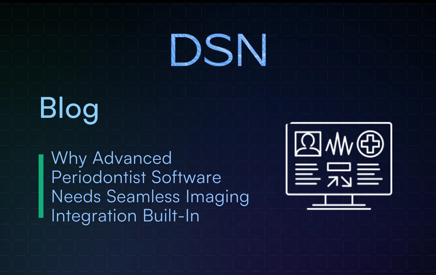 Why Advanced Periodontist Software Needs Seamless Imaging Integration Built-In